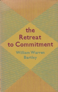 William Warren Bartley's first book: The Retreat to Commitment