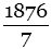 1876 over 7